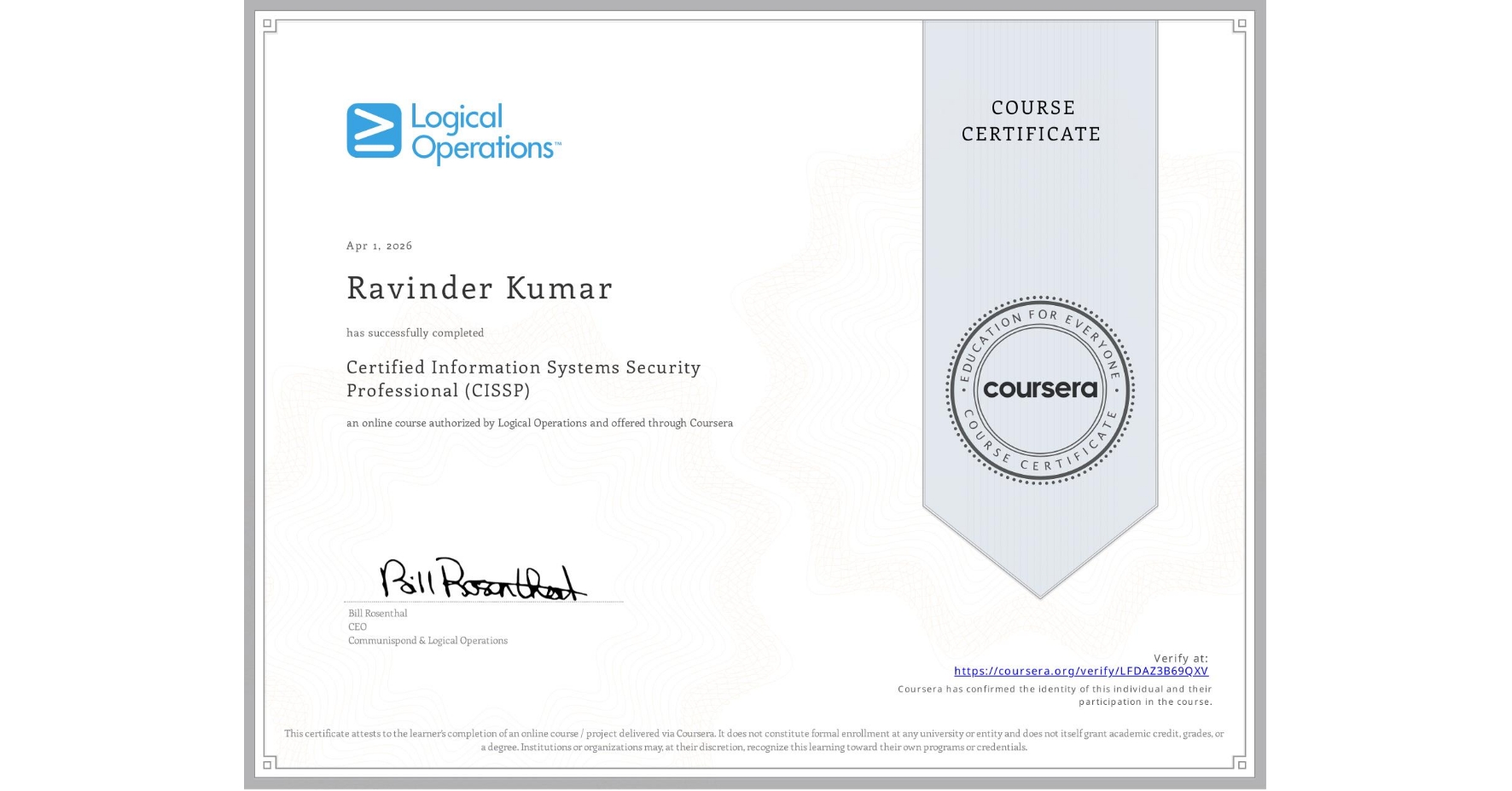 View certificate for Ravinder Kumar, Certified Information Systems Security Professional (CISSP), an online non-credit course authorized by Logical Operations and offered through Coursera