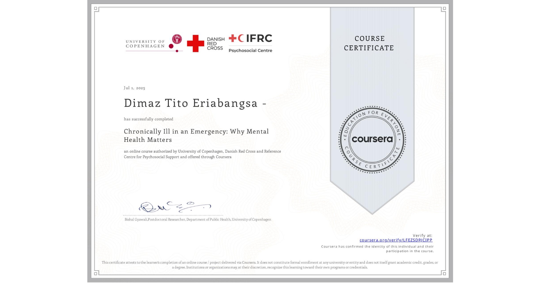 View certificate for Dimaz Tito Eriabangsa  -, Chronically Ill in an Emergency: Why Mental Health Matters, an online non-credit course authorized by University of Copenhagen, Danish Red Cross & Reference Centre for Psychosocial Support and offered through Coursera