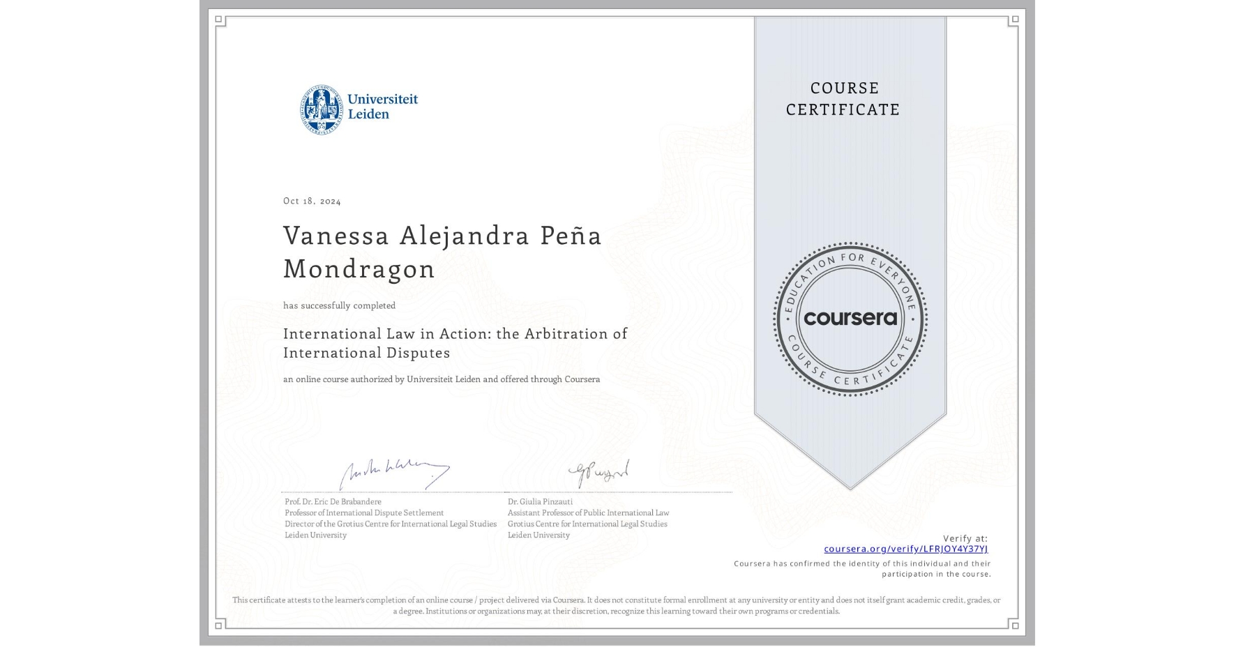 View certificate for Vanessa Alejandra Peña Mondragon, International Law in Action: the Arbitration of International Disputes, an online non-credit course authorized by Universiteit Leiden and offered through Coursera