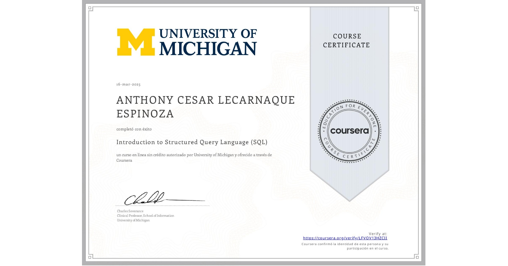 View certificate for ANTHONY CESAR LECARNAQUE ESPINOZA, Introduction to Structured Query Language (SQL), an online non-credit course authorized by University of Michigan and offered through Coursera