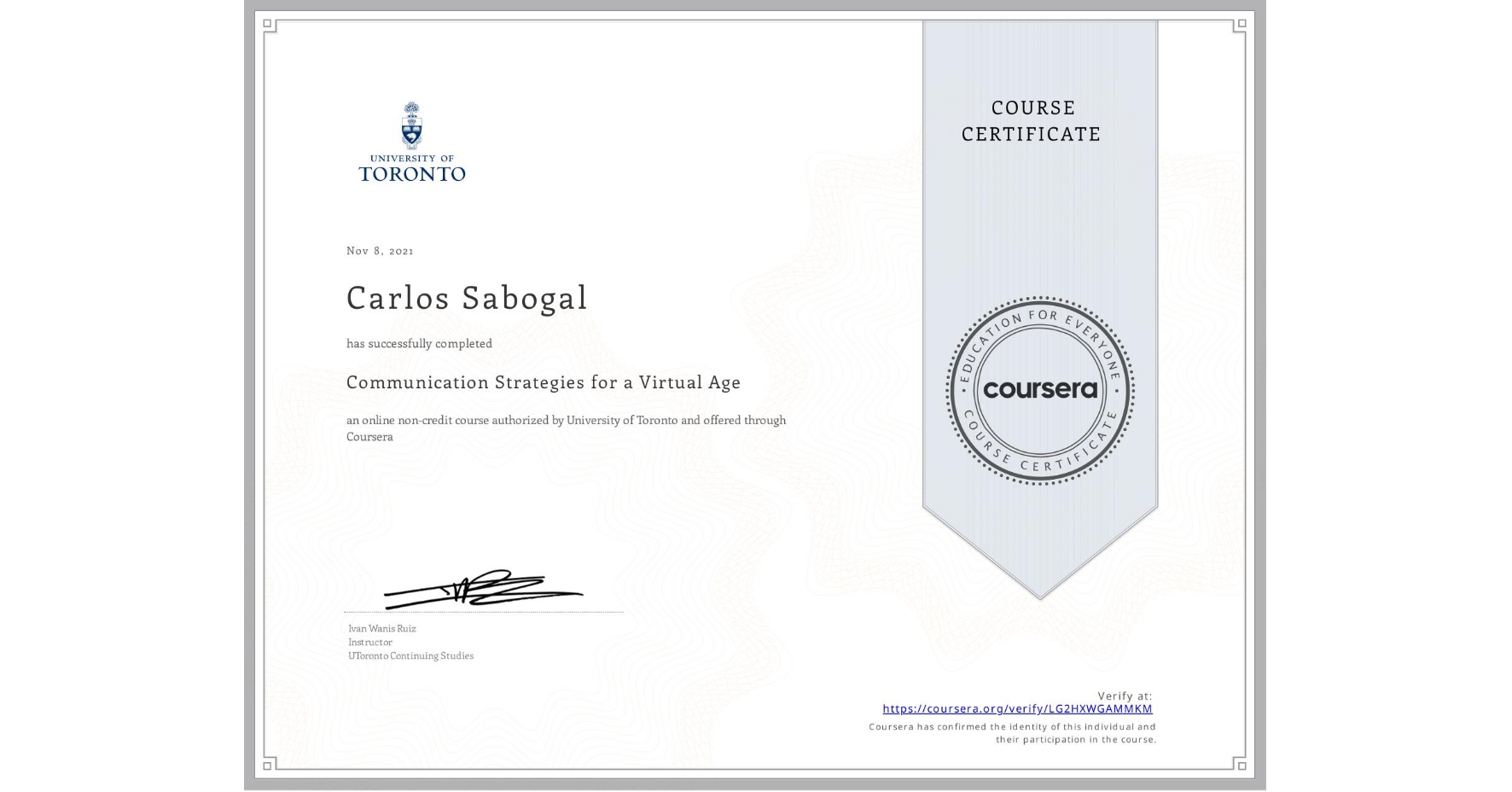 View certificate for Carlos Sabogal, Communication Strategies for a Virtual Age, an online non-credit course authorized by University of Toronto and offered through Coursera