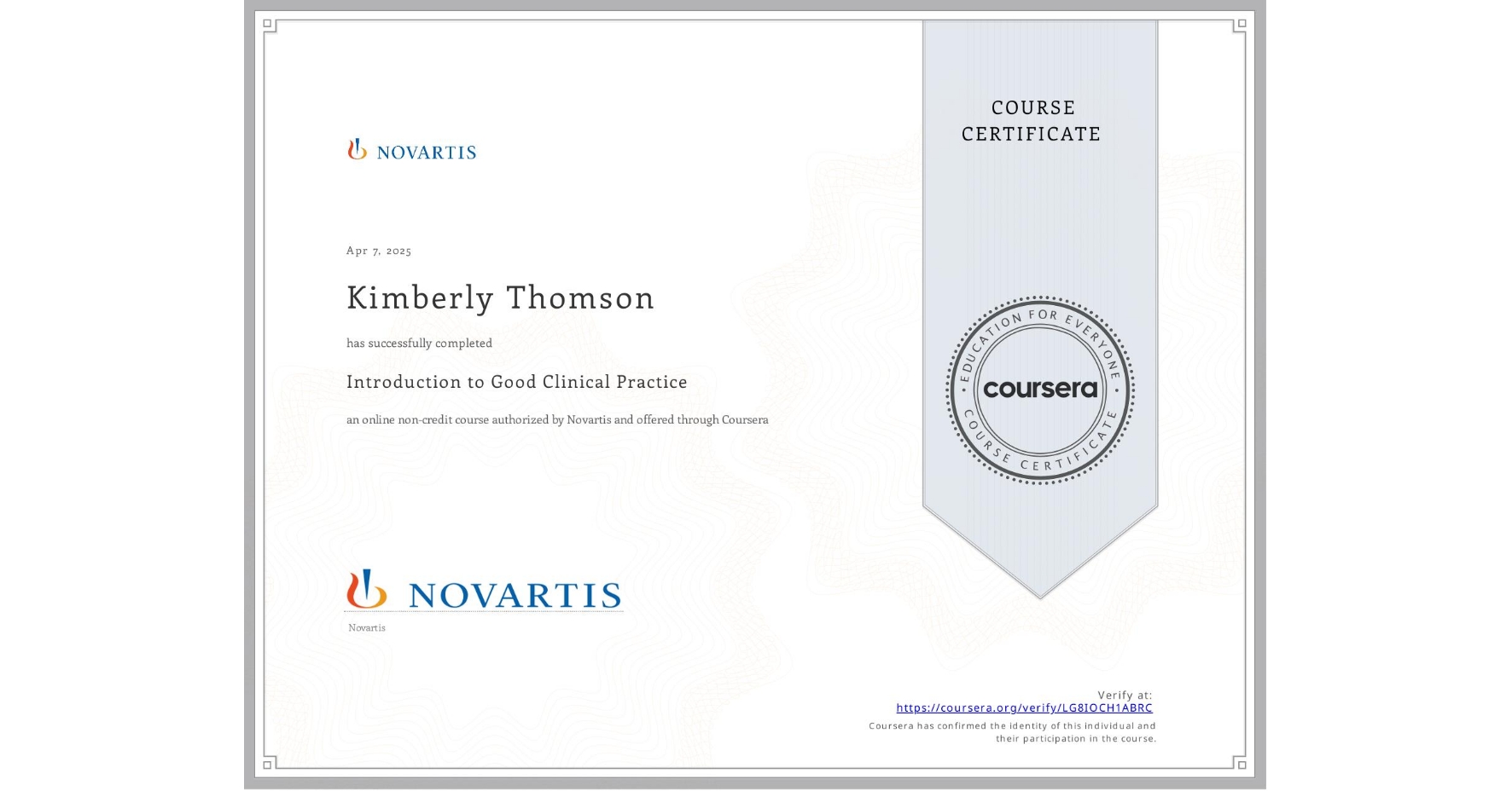 View certificate for Kimberly Thomson, Introduction to Good Clinical Practice, an online non-credit course authorized by Novartis and offered through Coursera