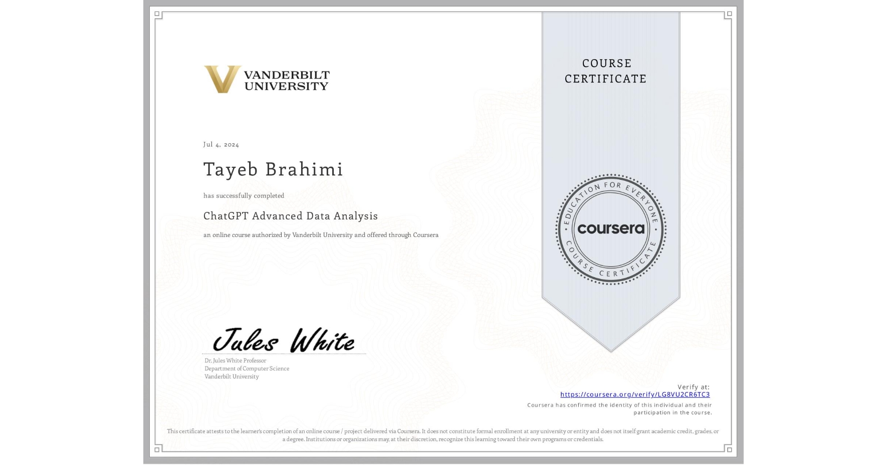 View certificate for Tayeb Brahimi, ChatGPT Advanced Data Analysis, an online non-credit course authorized by Vanderbilt University and offered through Coursera