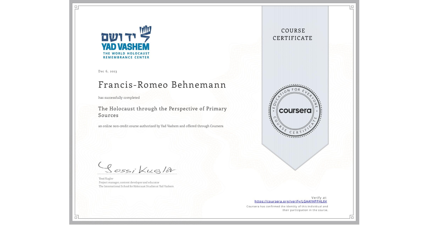 View certificate for Francis-Romeo Behnemann, The Holocaust through the Perspective of Primary Sources, an online non-credit course authorized by Yad Vashem  and offered through Coursera