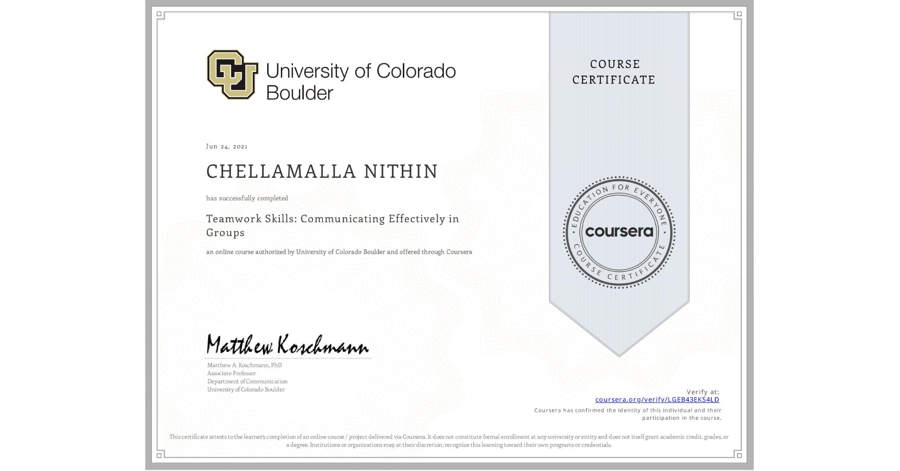 View certificate for CHELLAMALLA NITHIN, Teamwork Skills: Communicating Effectively in Groups, an online non-credit course authorized by University of Colorado Boulder and offered through Coursera