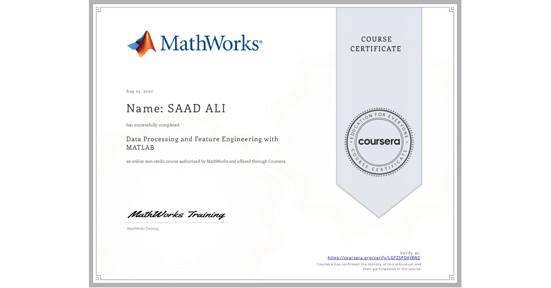 View certificate for Name: SAAD  ALI, Data Processing and Feature Engineering with MATLAB, an online non-credit course authorized by MathWorks and offered through Coursera