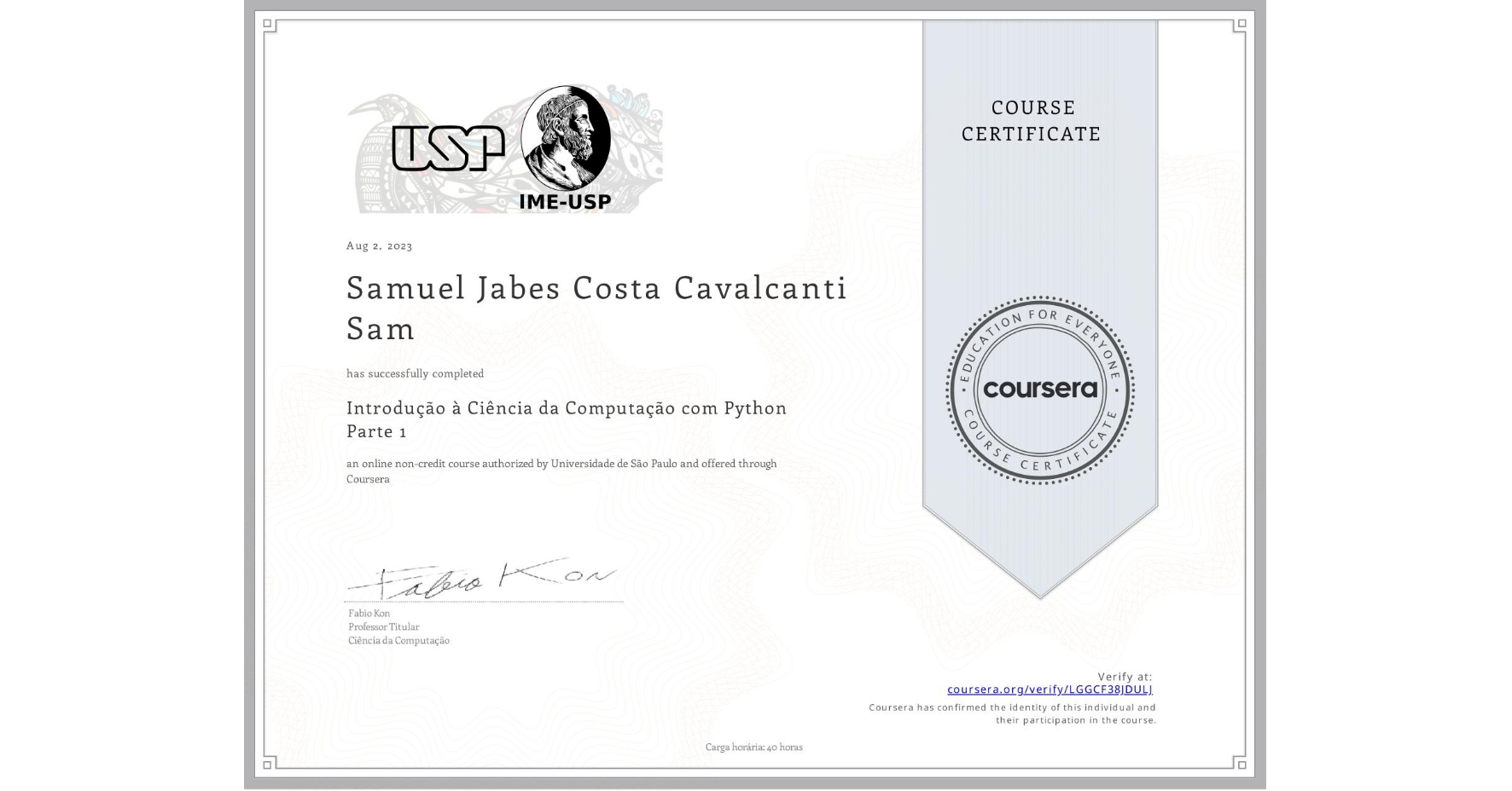 View certificate for Samuel Jabes Costa Cavalcanti  Sam, Introdução à Ciência da Computação com Python Parte 1, an online non-credit course authorized by Universidade de São Paulo and offered through Coursera