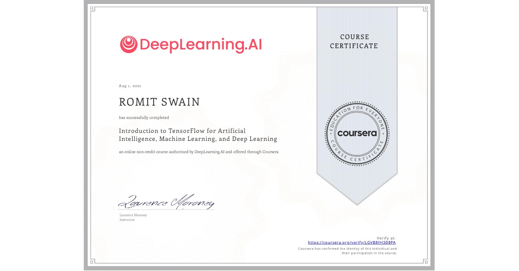 View certificate for ROMIT SWAIN, Introduction to TensorFlow for Artificial Intelligence, Machine Learning, and Deep Learning, an online non-credit course authorized by DeepLearning.AI and offered through Coursera