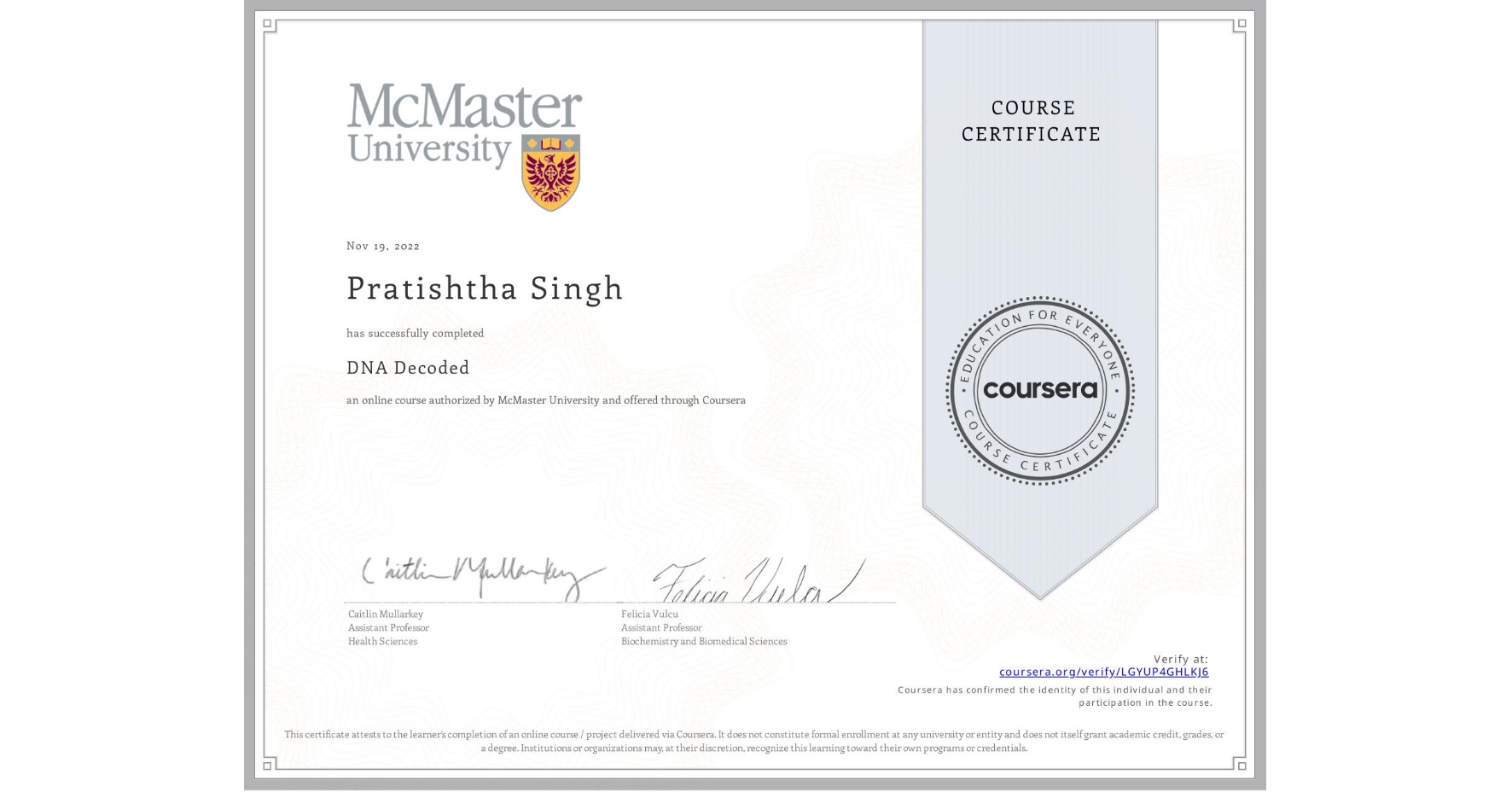 View certificate for Pratishtha Singh, DNA Decoded, an online non-credit course authorized by McMaster University and offered through Coursera