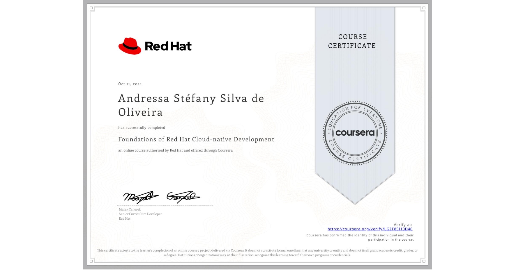 View certificate for Andressa Stéfany Silva de Oliveira, Foundations of Red Hat Cloud-native Development, an online non-credit course authorized by Red Hat and offered through Coursera