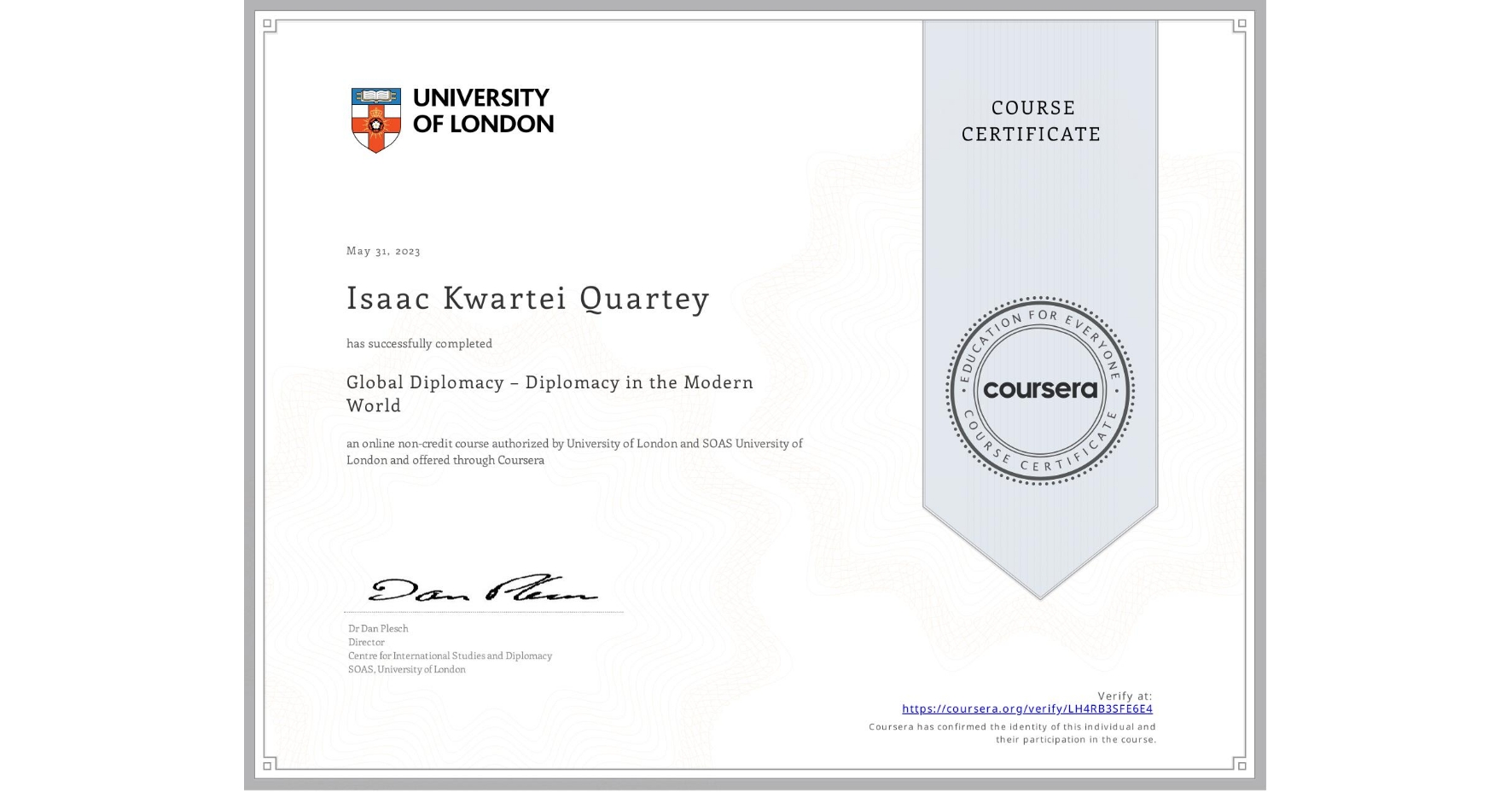 View certificate for Isaac Kwartei Quartey, Global Diplomacy – Diplomacy in the Modern World, an online non-credit course authorized by University of London & SOAS University of London and offered through Coursera