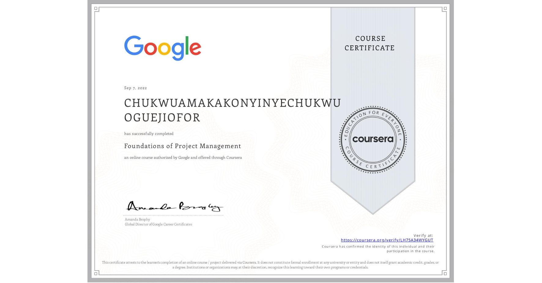 View certificate for CHUKWUAMAKAKONYINYECHUKWU OGUEJIOFOR, Foundations of Project Management, an online non-credit course authorized by Google and offered through Coursera
