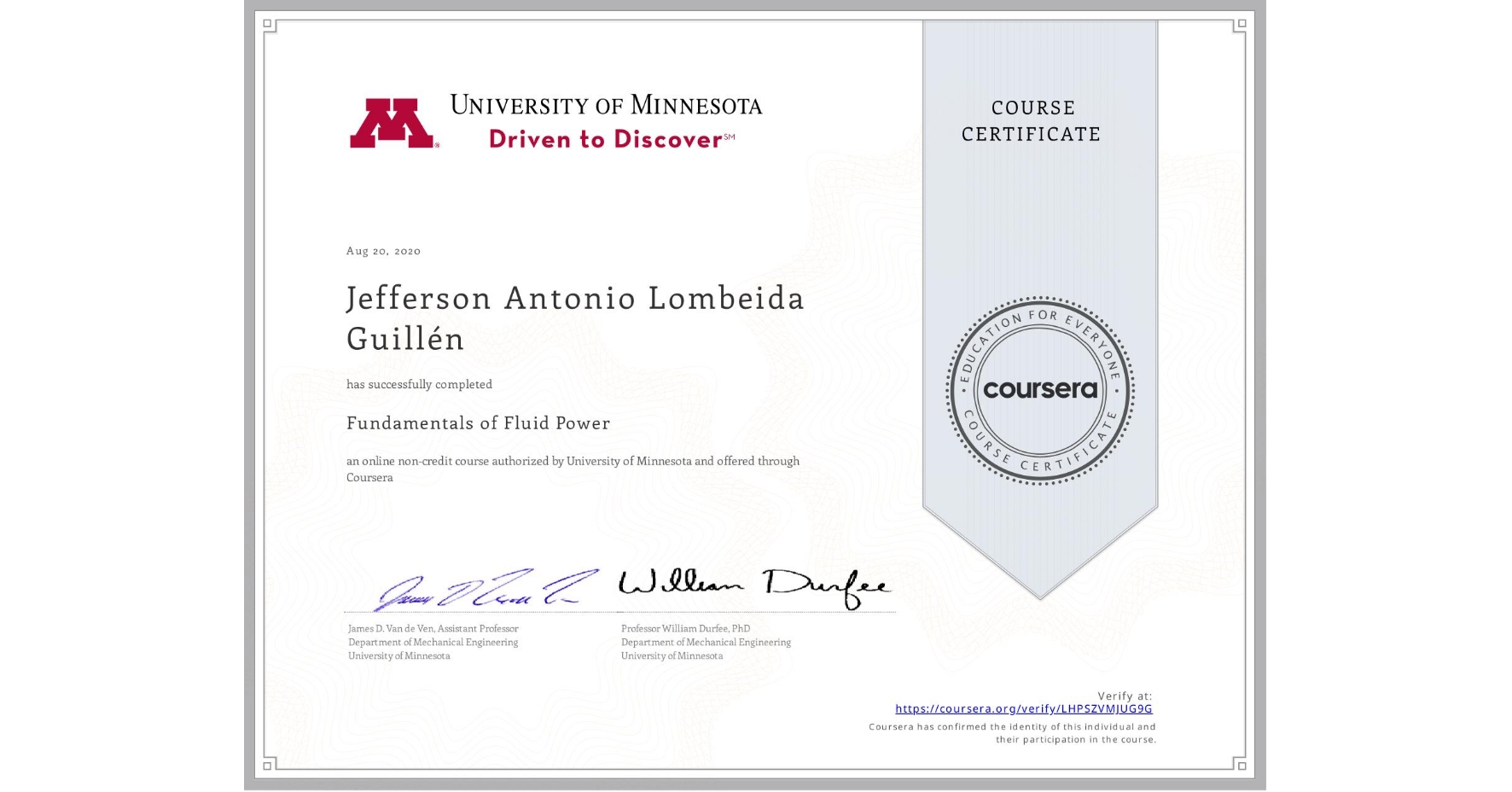 View certificate for Jefferson Antonio Lombeida Guillén , Fundamentals of Fluid Power, an online non-credit course authorized by University of Minnesota and offered through Coursera