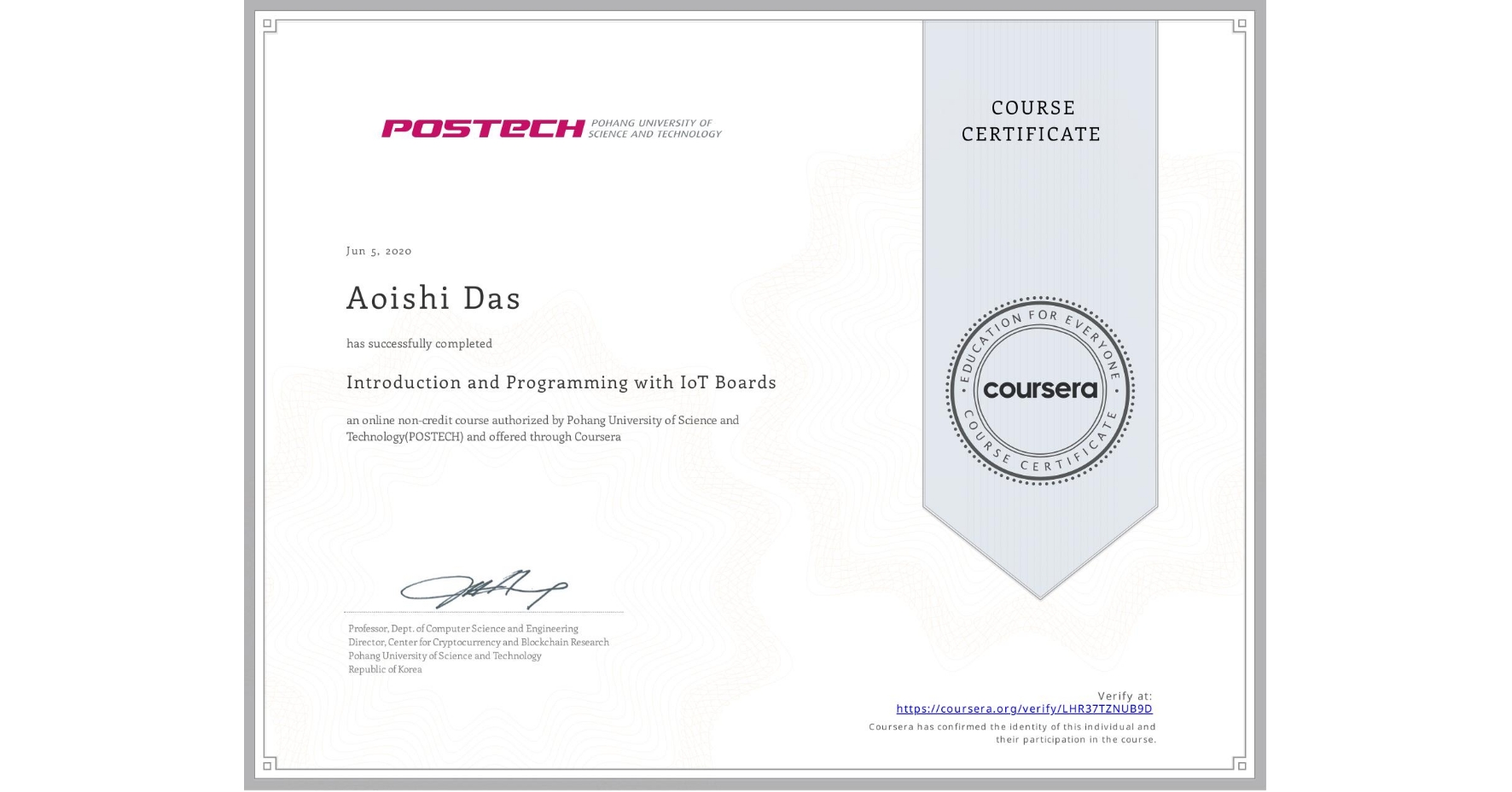 View certificate for Aoishi Das, Introduction and Programming with IoT Boards, an online non-credit course authorized by Pohang University of Science and Technology(POSTECH) and offered through Coursera