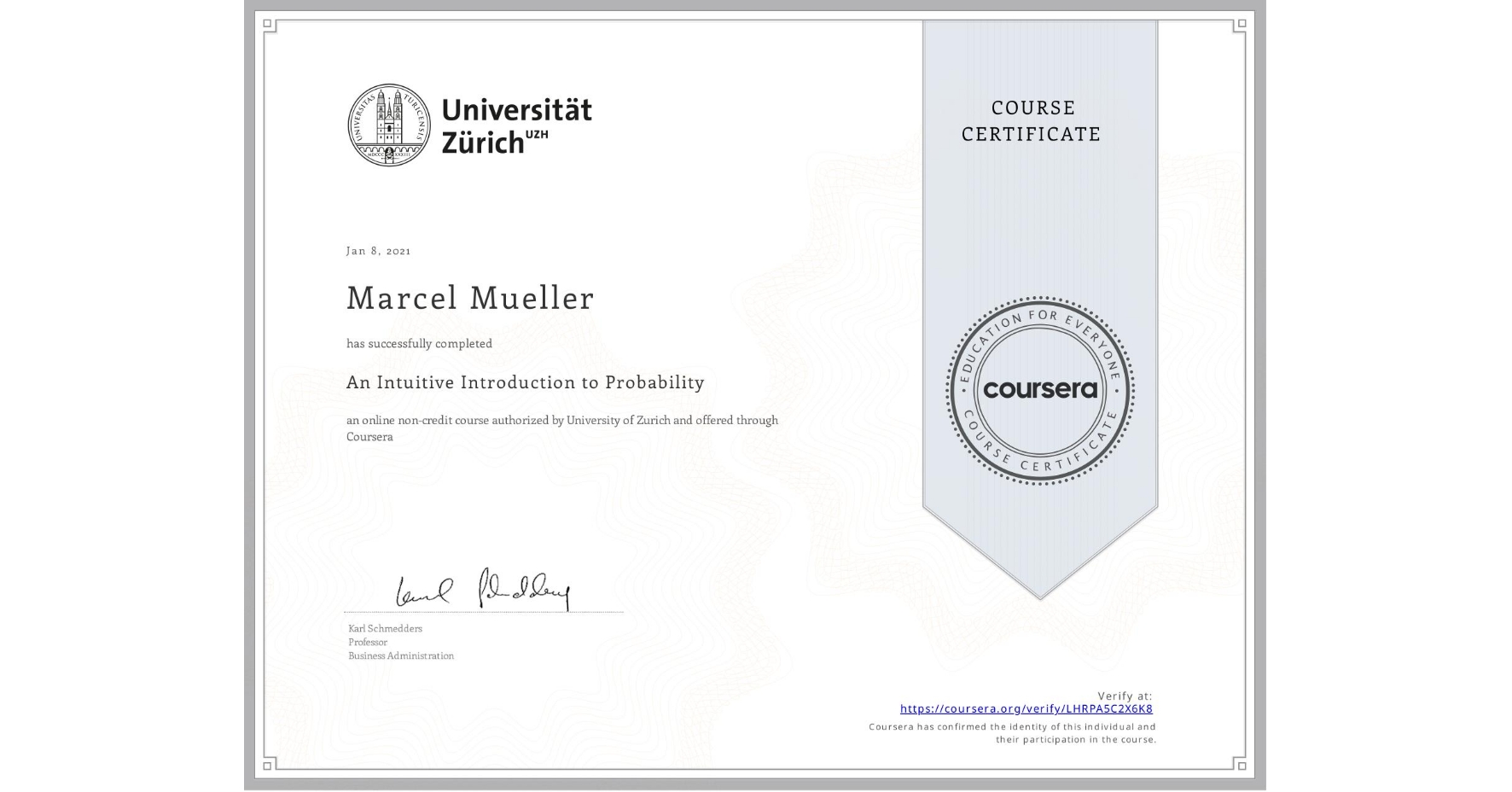 View certificate for Marcel Mueller, An Intuitive Introduction to Probability, an online non-credit course authorized by University of Zurich and offered through Coursera