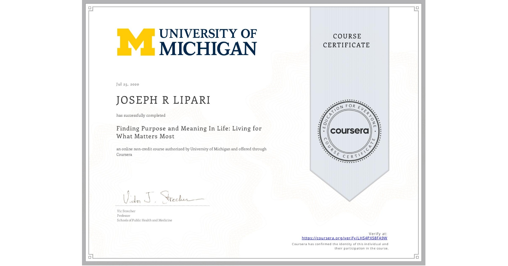 View certificate for JOSEPH R LIPARI, Finding Purpose and Meaning In Life: Living for What Matters Most, an online non-credit course authorized by University of Michigan and offered through Coursera