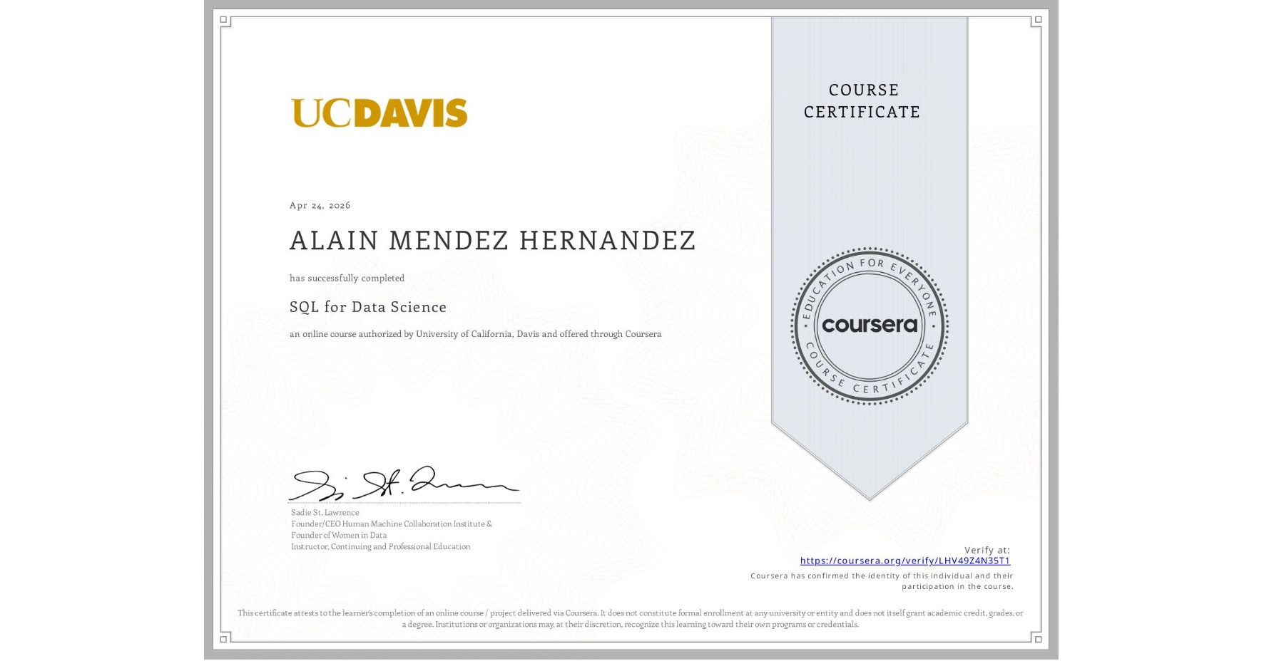 View certificate for ALAIN MENDEZ HERNANDEZ, SQL for Data Science, an online non-credit course authorized by University of California, Davis and offered through Coursera