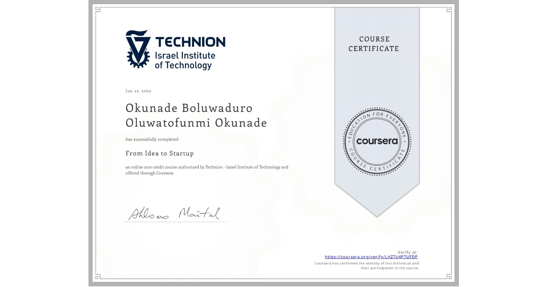 View certificate for Okunade Boluwaduro Oluwatofunmi Okunade, From Idea to Startup, an online non-credit course authorized by Technion - Israel Institute of Technology and offered through Coursera
