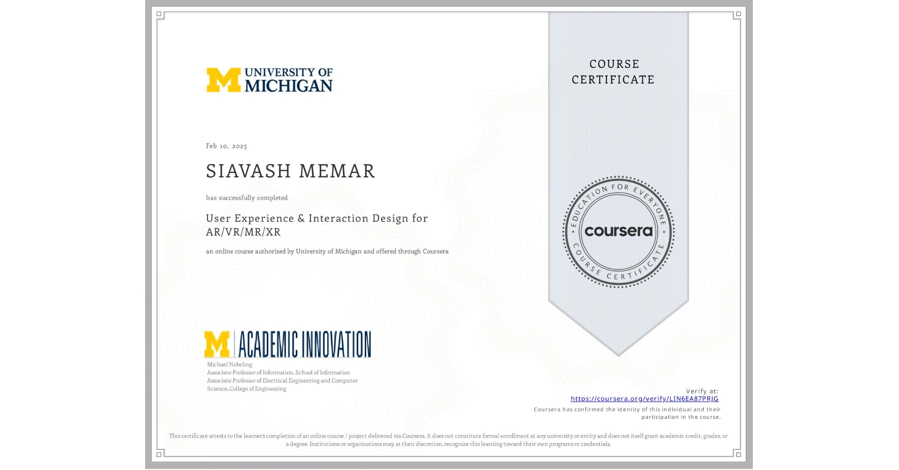 View certificate for SIAVASH MEMAR, User Experience & Interaction Design for AR/VR/MR/XR, an online non-credit course authorized by University of Michigan and offered through Coursera