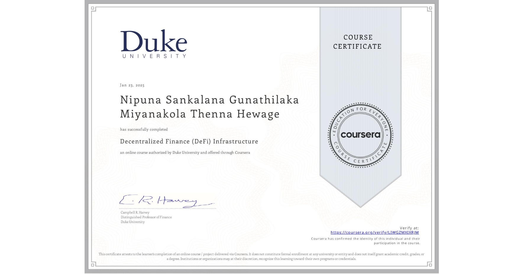 View certificate for Nipuna Sankalana Gunathilaka Miyanakola Thenna Hewage, Decentralized Finance (DeFi) Infrastructure, an online non-credit course authorized by Duke University and offered through Coursera