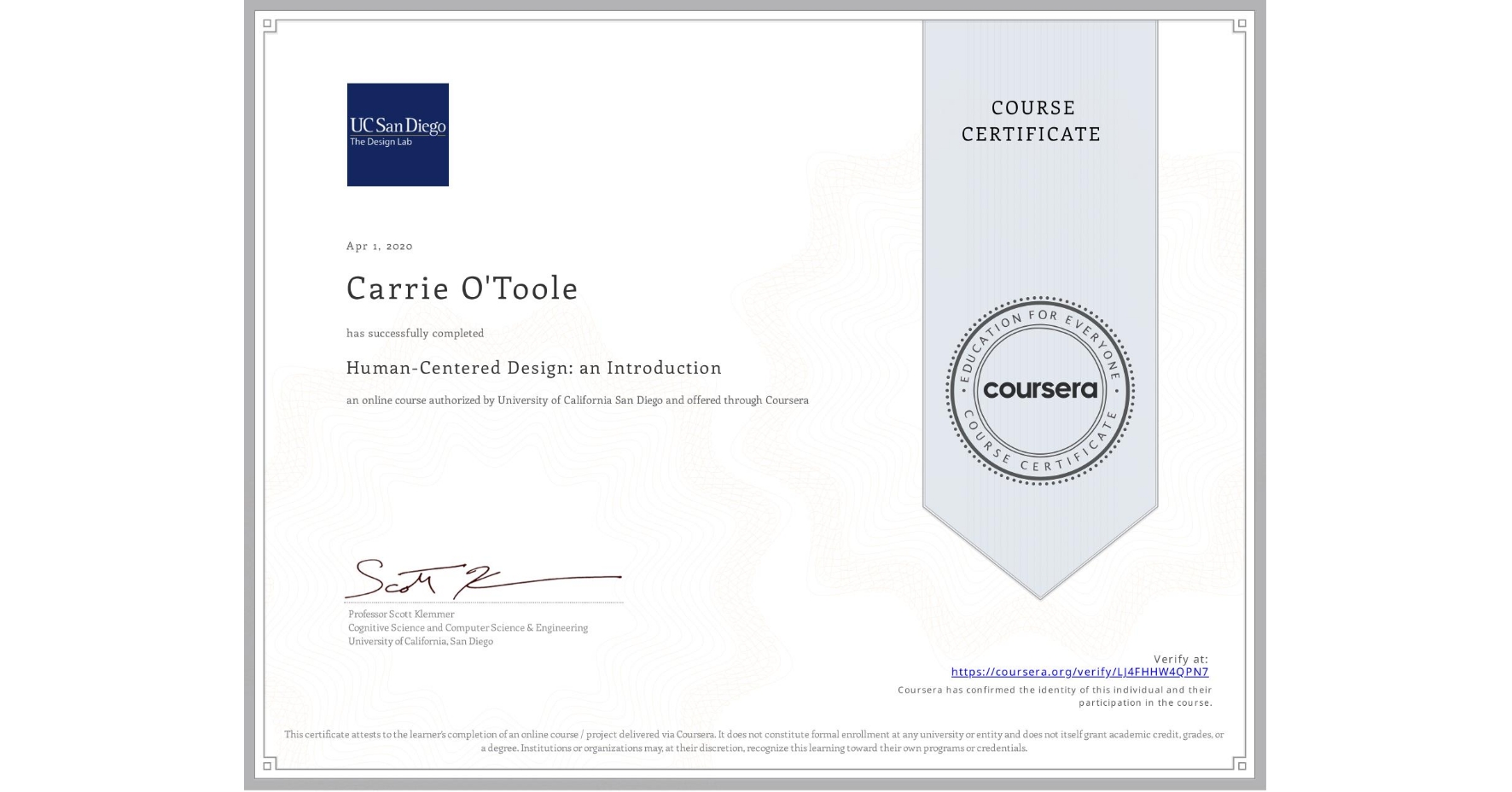 View certificate for Carrie O'Toole, Human-Centered Design: an Introduction, an online non-credit course authorized by University of California San Diego and offered through Coursera