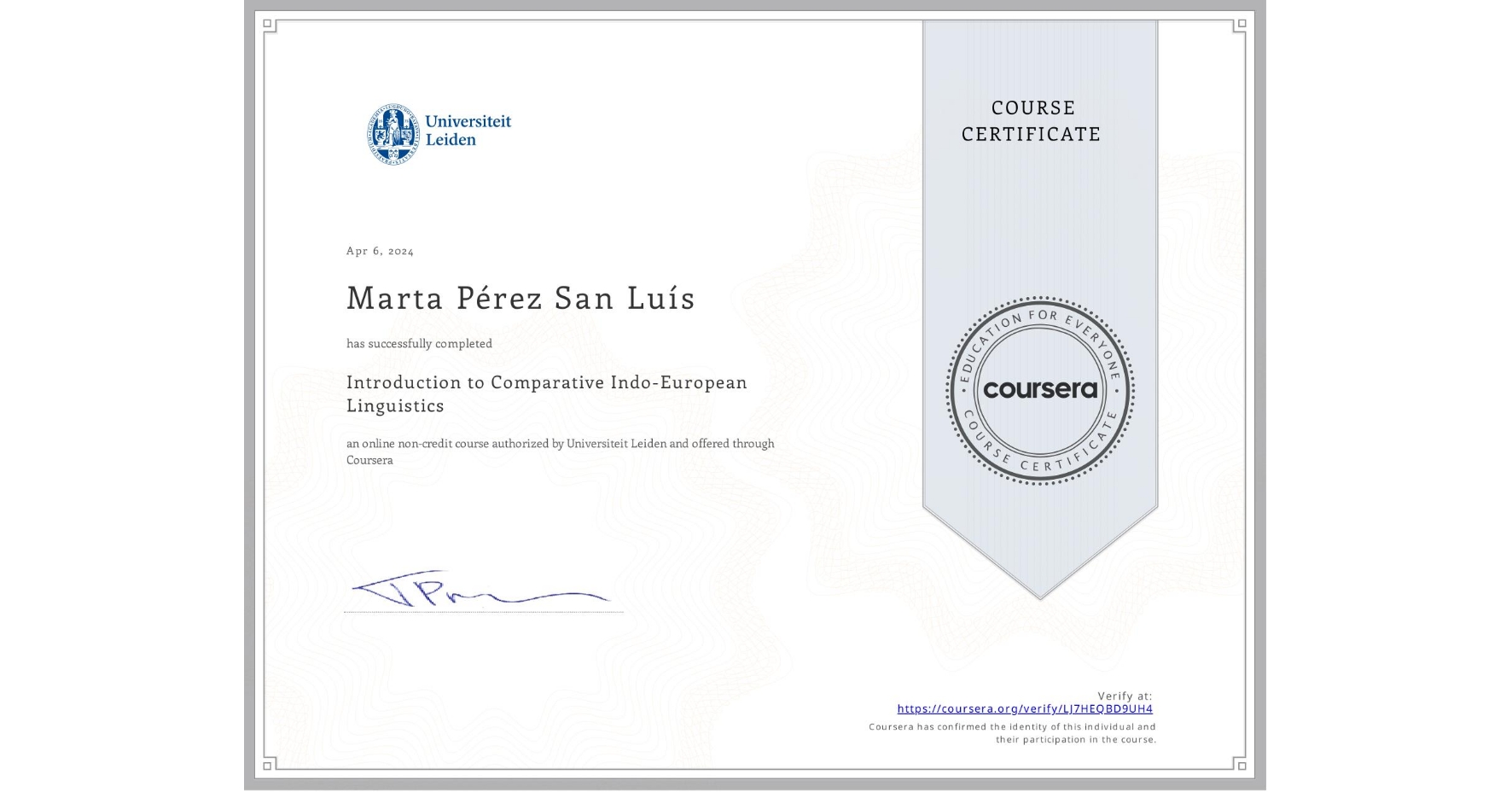 View certificate for Marta Pérez San Luís, Introduction to Comparative Indo-European Linguistics, an online non-credit course authorized by Universiteit Leiden and offered through Coursera