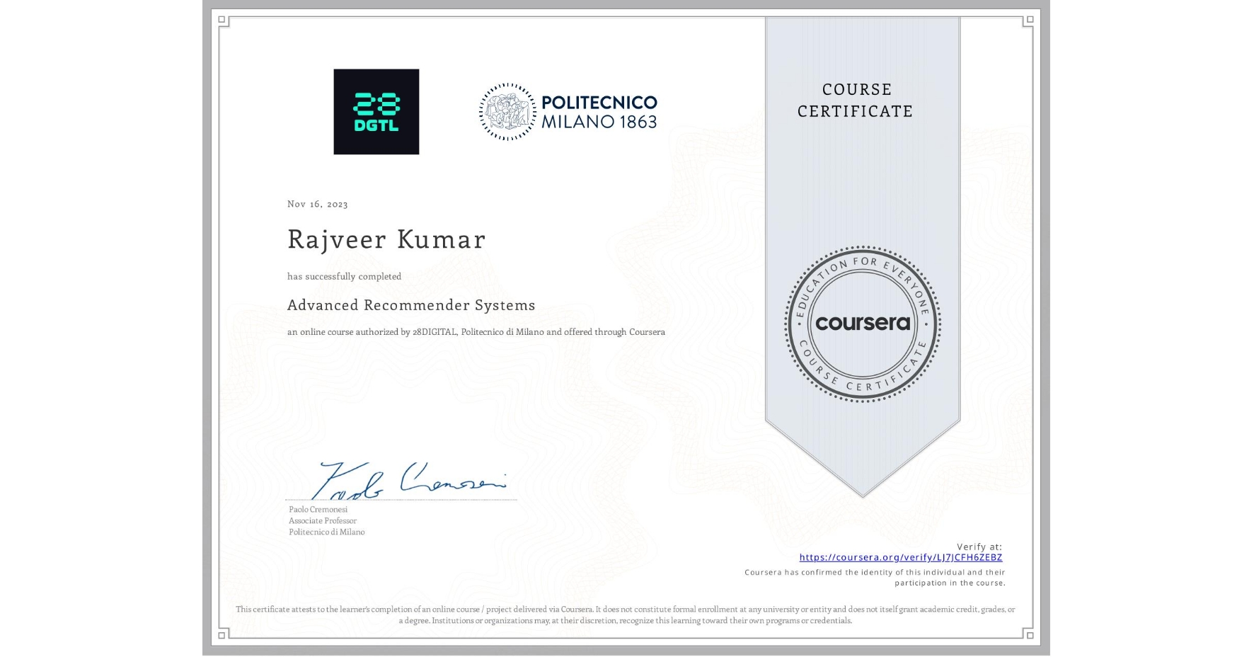 View certificate for Rajveer Kumar, Advanced Recommender Systems, an online non-credit course authorized by 28DIGITAL & Politecnico di Milano and offered through Coursera
