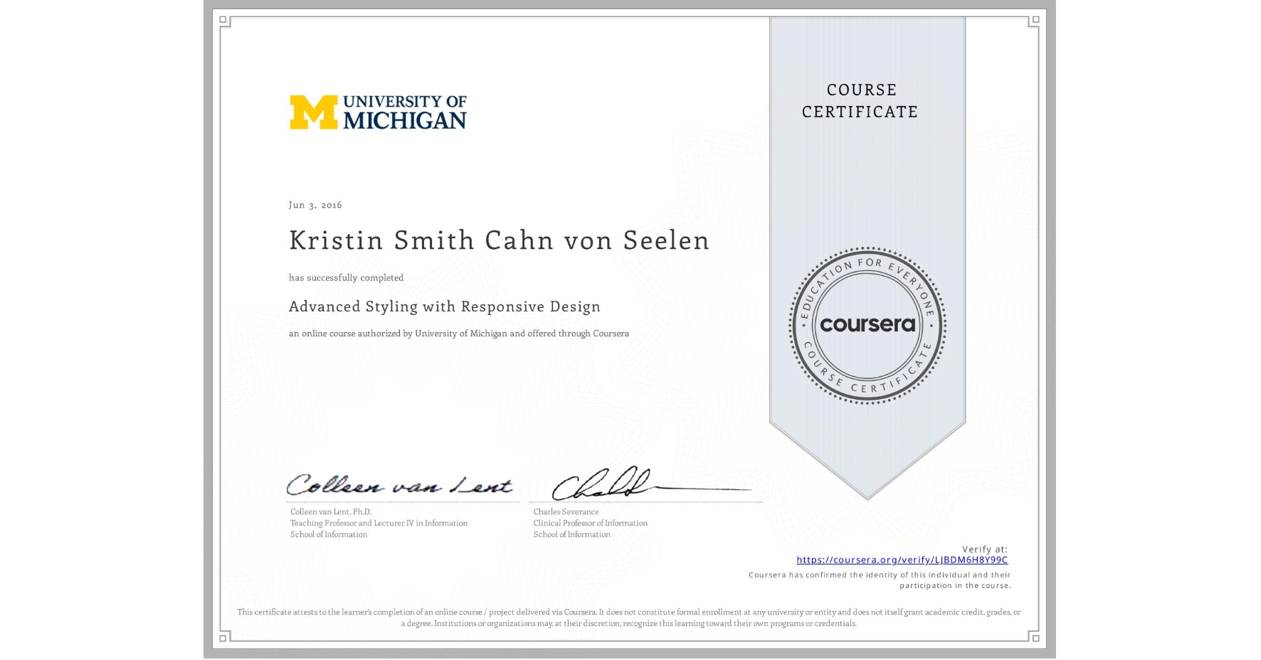 View certificate for Kristin Smith Cahn von Seelen, Advanced Styling with Responsive Design, an online non-credit course authorized by University of Michigan and offered through Coursera