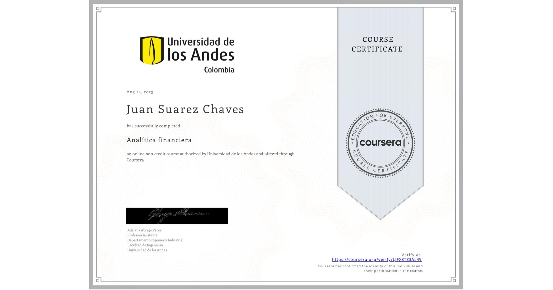 View certificate for Juan Suarez Chaves, Analítica financiera​, an online non-credit course authorized by Universidad de los Andes and offered through Coursera