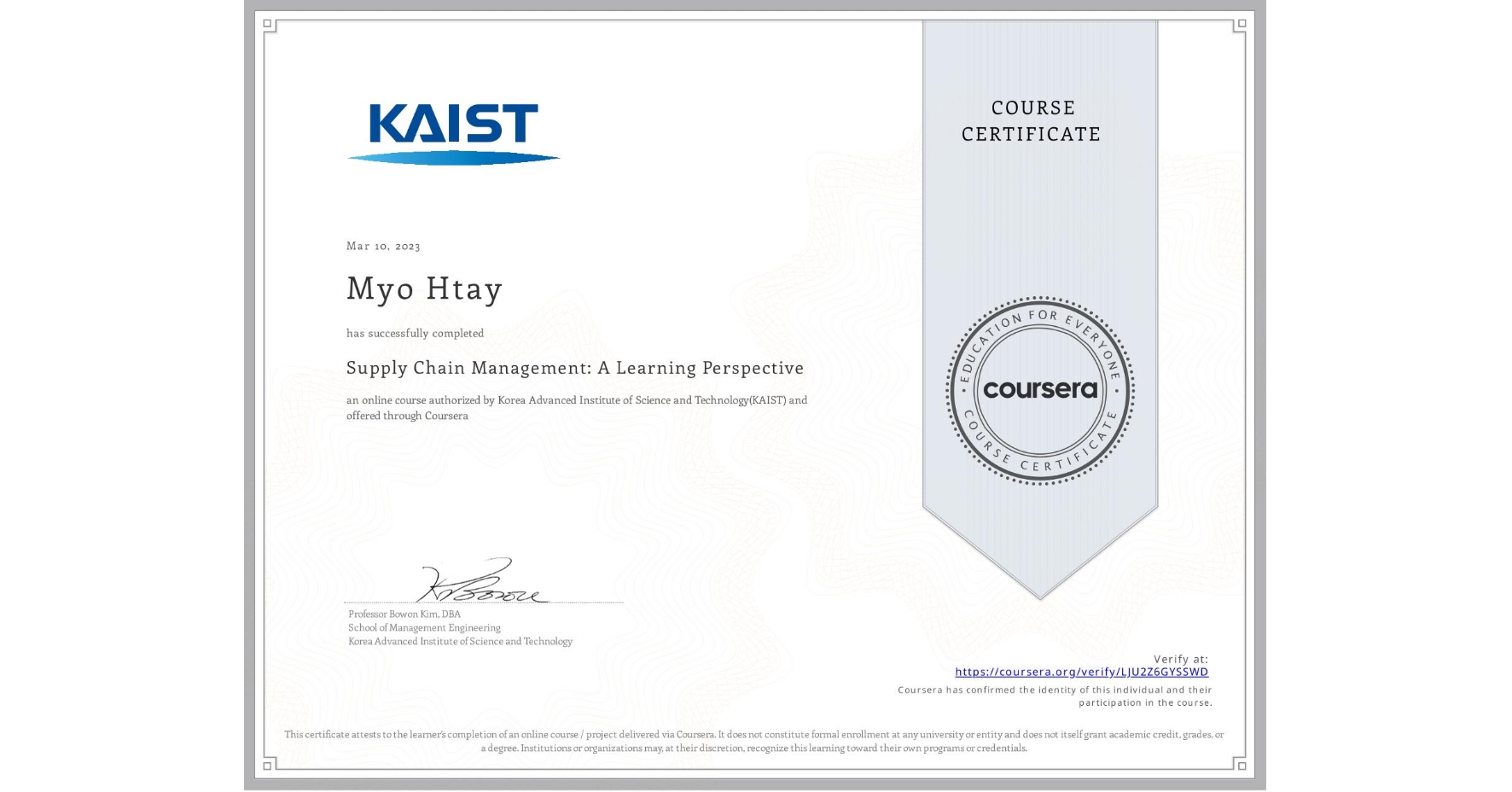 View certificate for Myo Htay, Supply Chain Management: A Learning Perspective , an online non-credit course authorized by Korea Advanced Institute of Science and Technology(KAIST) and offered through Coursera