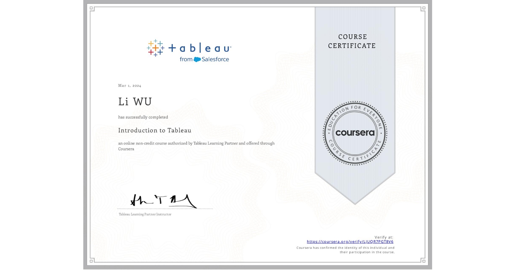 View certificate for Li WU, Introduction to Tableau, an online non-credit course authorized by Tableau Learning Partner and offered through Coursera