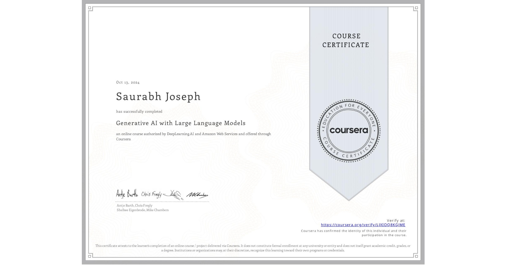View certificate for Saurabh Joseph, Generative AI with Large Language Models, an online non-credit course authorized by DeepLearning.AI & Amazon Web Services and offered through Coursera