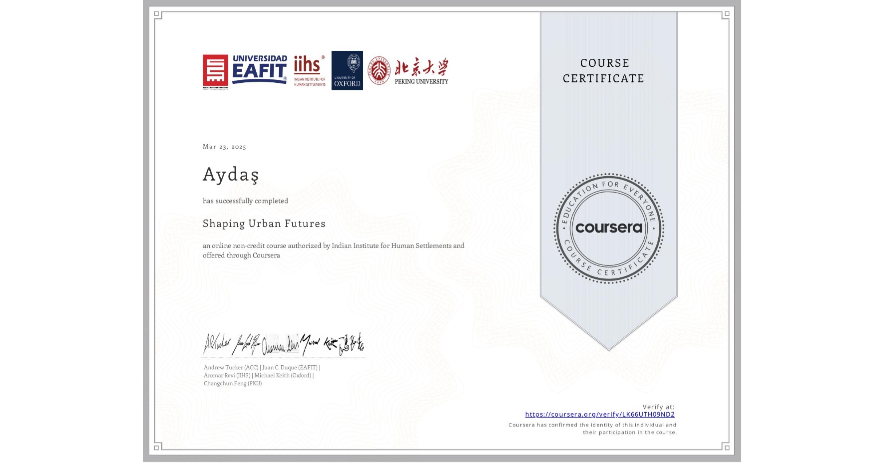 View certificate for Aydaş , Shaping Urban Futures, an online non-credit course authorized by Indian Institute for Human Settlements and offered through Coursera