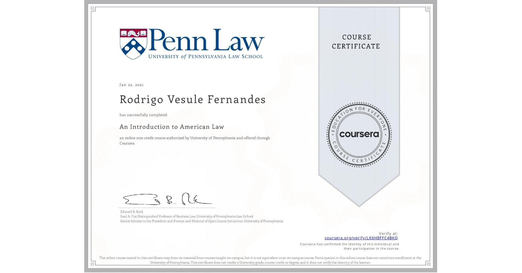 View certificate for Rodrigo Vesule Fernandes, An Introduction to American Law, an online non-credit course authorized by University of Pennsylvania and offered through Coursera