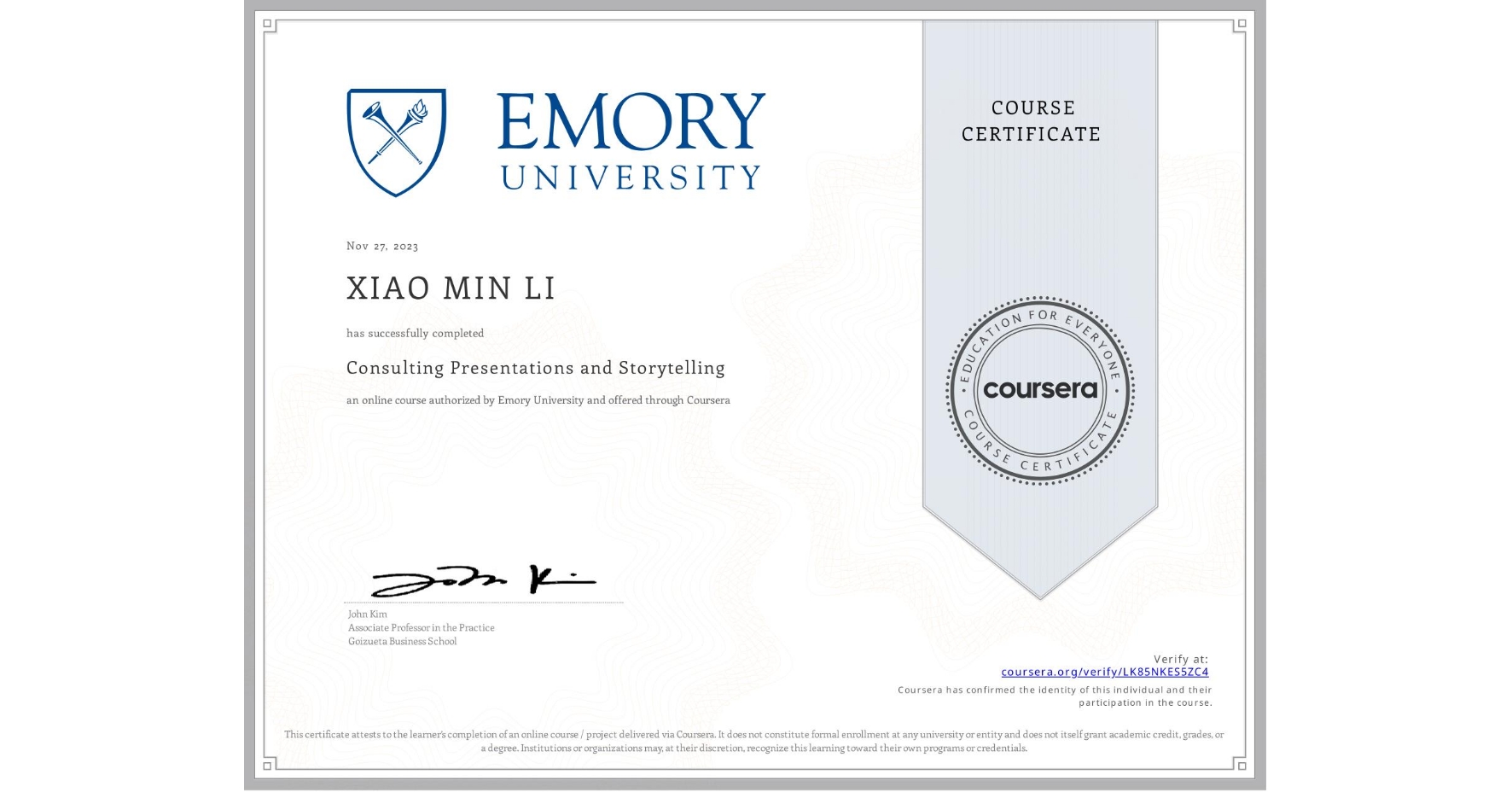 View certificate for XIAO MIN  LI, Consulting Presentations and Storytelling, an online non-credit course authorized by Emory University and offered through Coursera