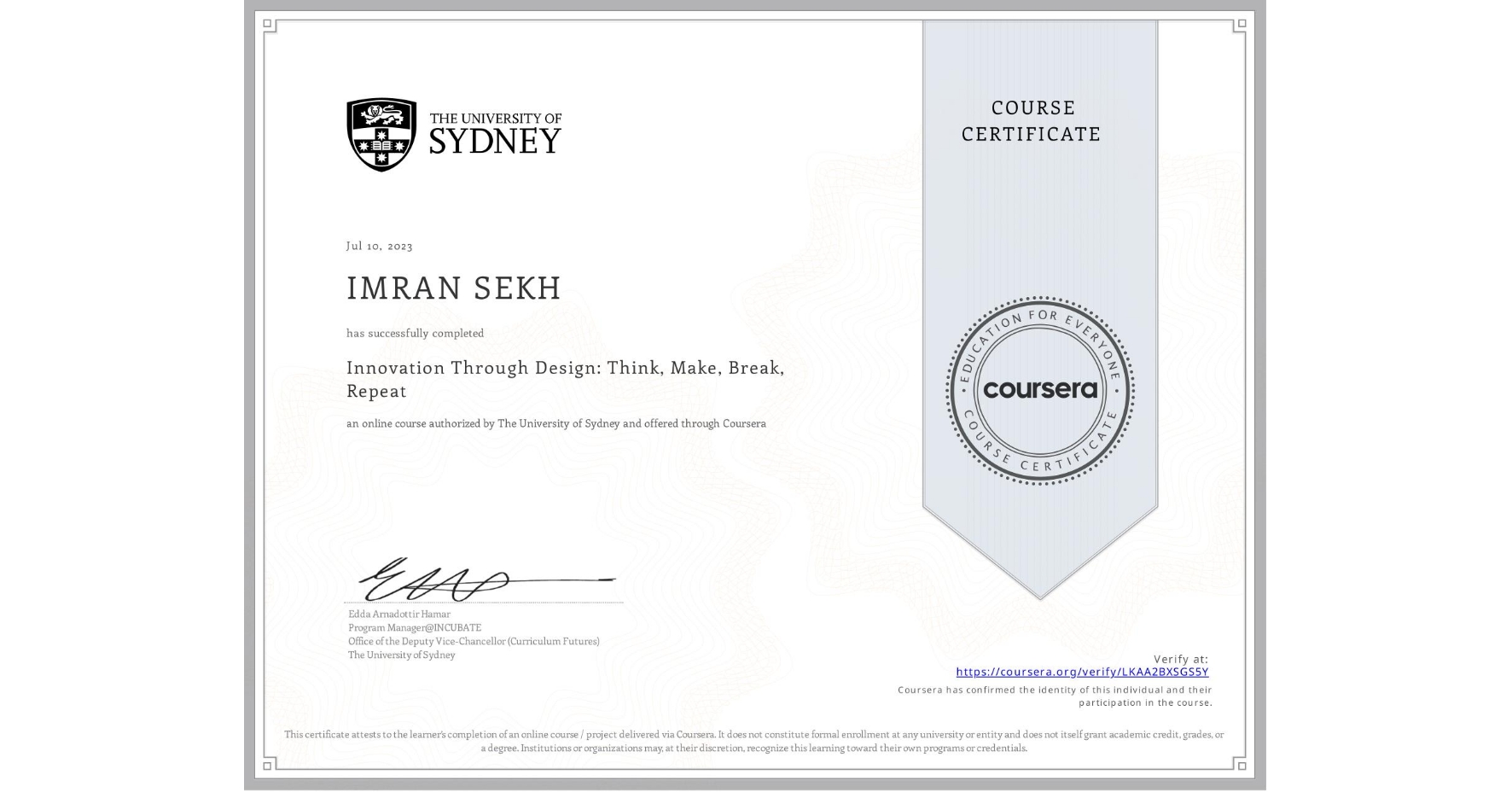 View certificate for IMRAN SEKH, Innovation Through Design: Think, Make, Break, Repeat, an online non-credit course authorized by The University of Sydney and offered through Coursera