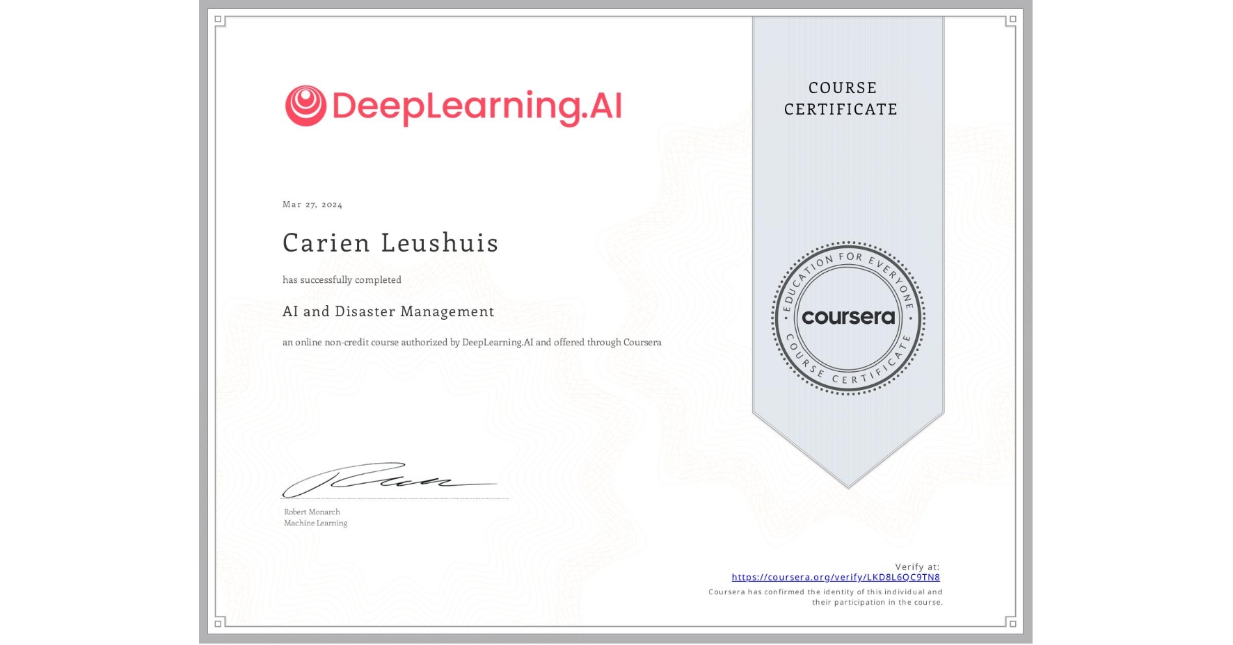 View certificate for Carien Leushuis, AI and Disaster Management, an online non-credit course authorized by DeepLearning.AI and offered through Coursera