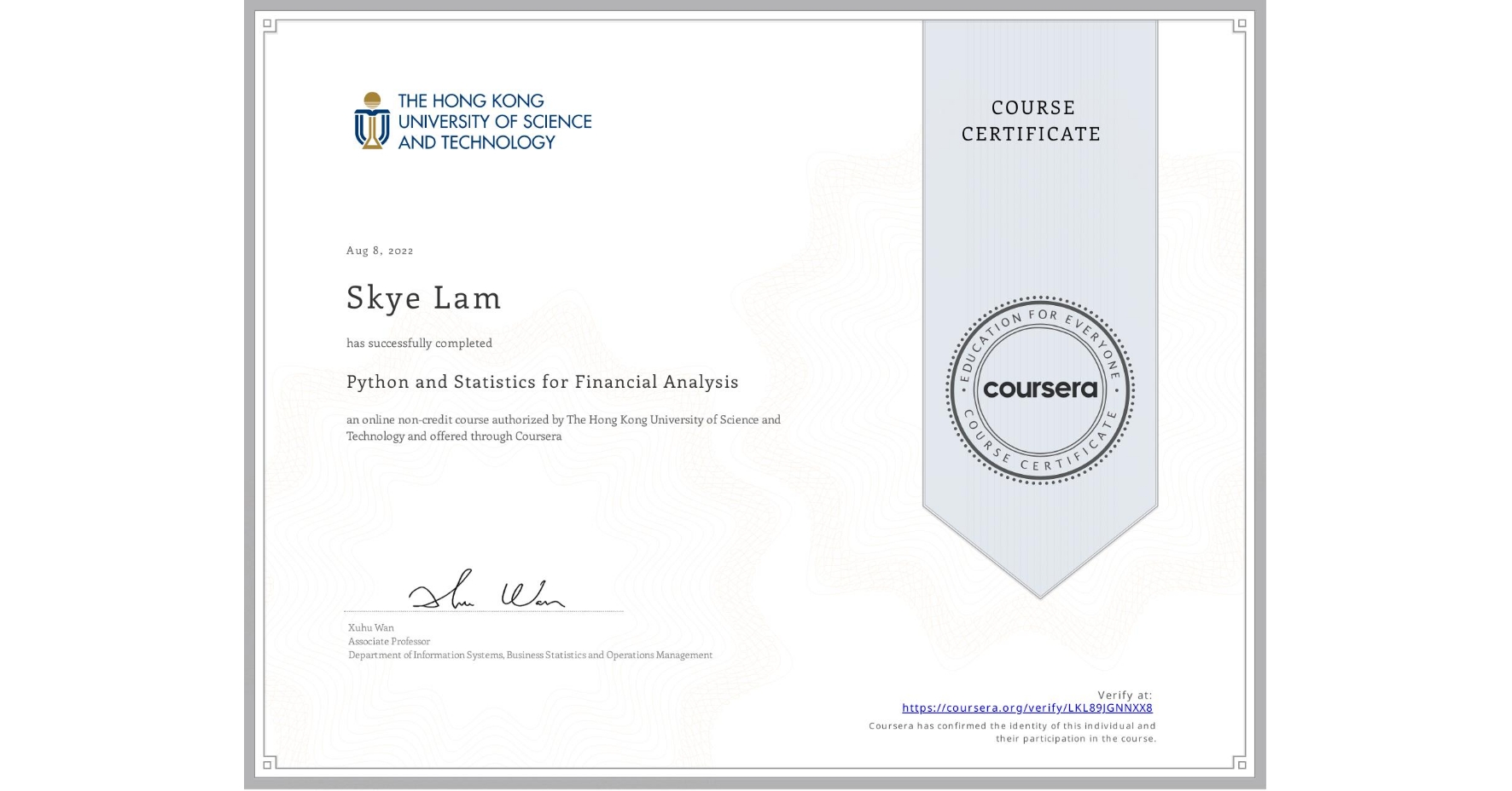 View certificate for Skye Lam, Python and Statistics for Financial Analysis, an online non-credit course authorized by The Hong Kong University of Science and Technology and offered through Coursera