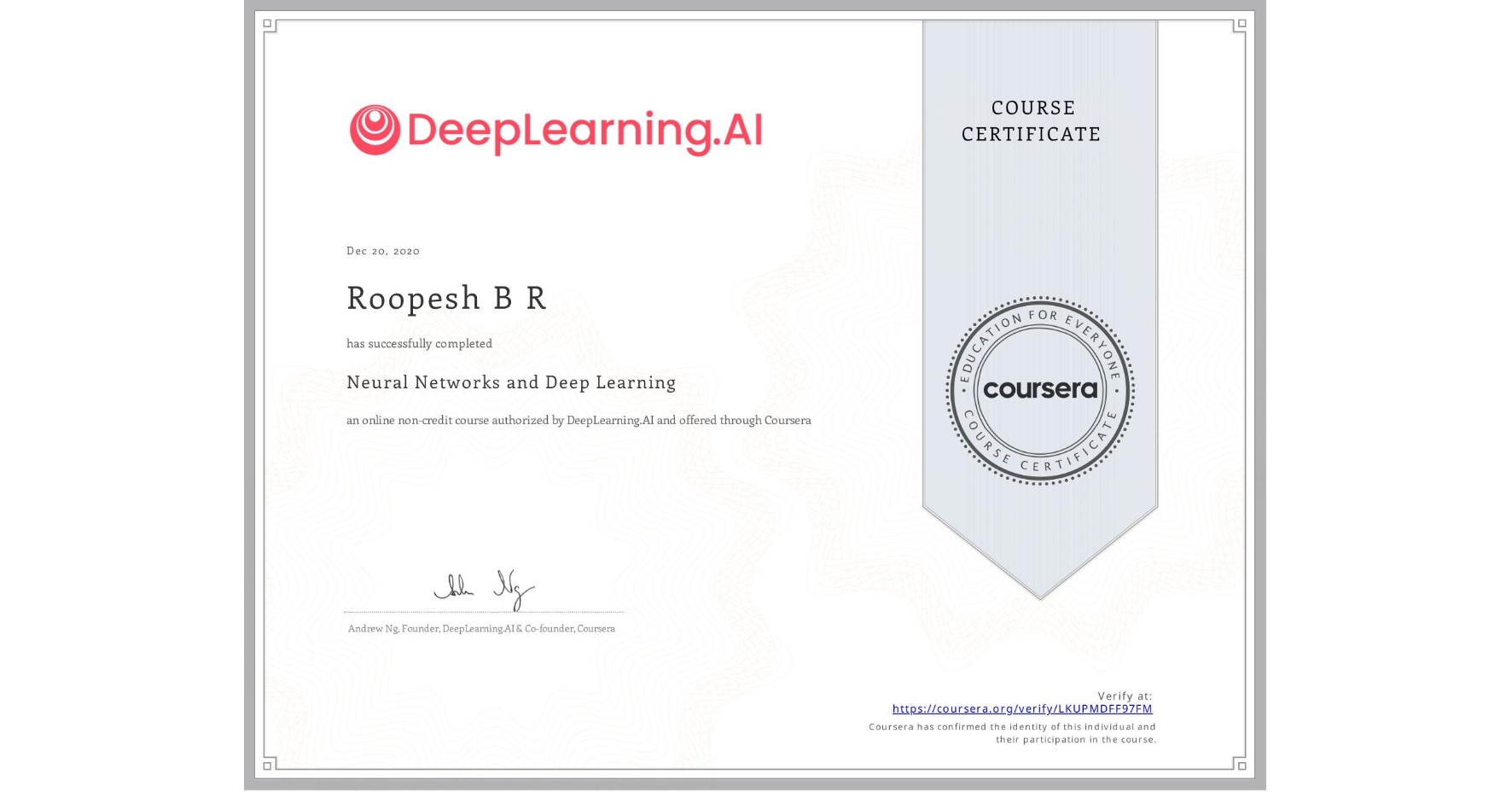 View certificate for Roopesh B R, Neural Networks and Deep Learning, an online non-credit course authorized by DeepLearning.AI and offered through Coursera