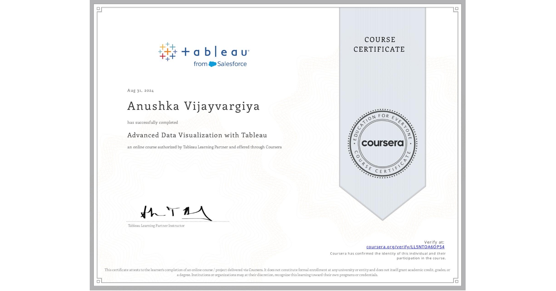 View certificate for Anushka Vijayvargiya , Advanced Data Visualization with Tableau, an online non-credit course authorized by Tableau Learning Partner and offered through Coursera