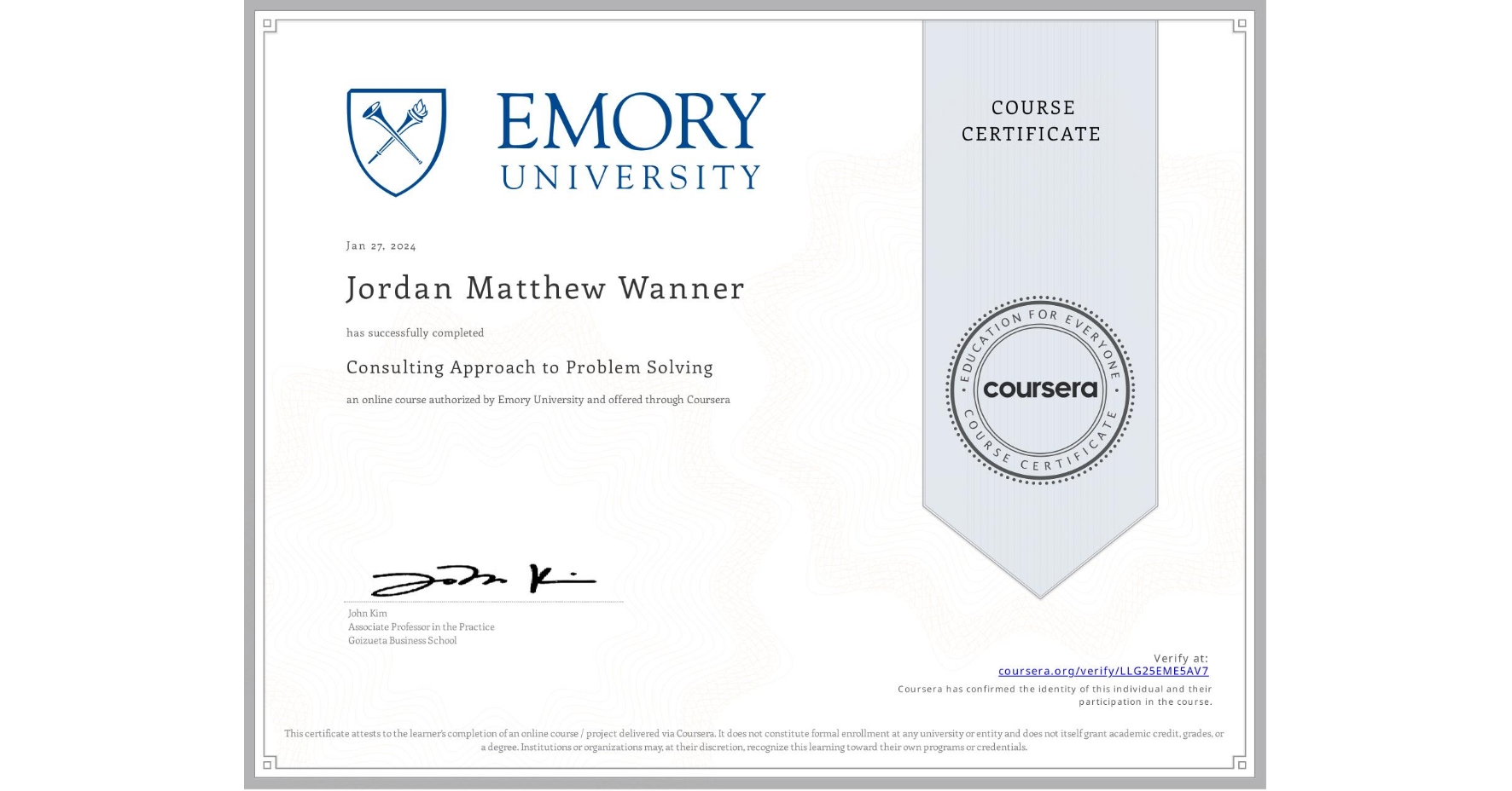View certificate for Jordan Matthew Wanner, Consulting Approach to Problem Solving, an online non-credit course authorized by Emory University and offered through Coursera