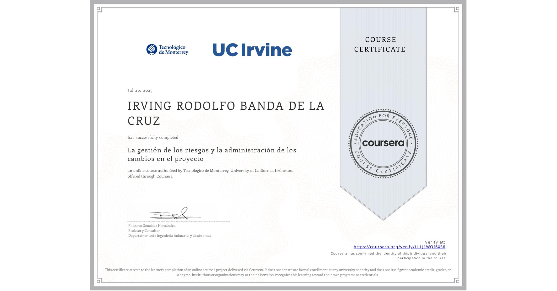 View certificate for IRVING RODOLFO BANDA DE LA CRUZ, La gestión de los riesgos y la administración de los cambios en el proyecto, an online non-credit course authorized by Tecnológico de Monterrey & University of California, Irvine and offered through Coursera