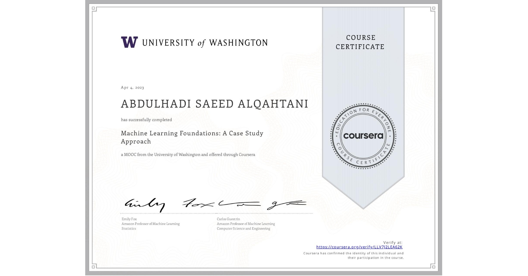 View certificate for ABDULHADI SAEED ALQAHTANI, Machine Learning Foundations: A Case Study Approach, an online non-credit course authorized by University of Washington and offered through Coursera