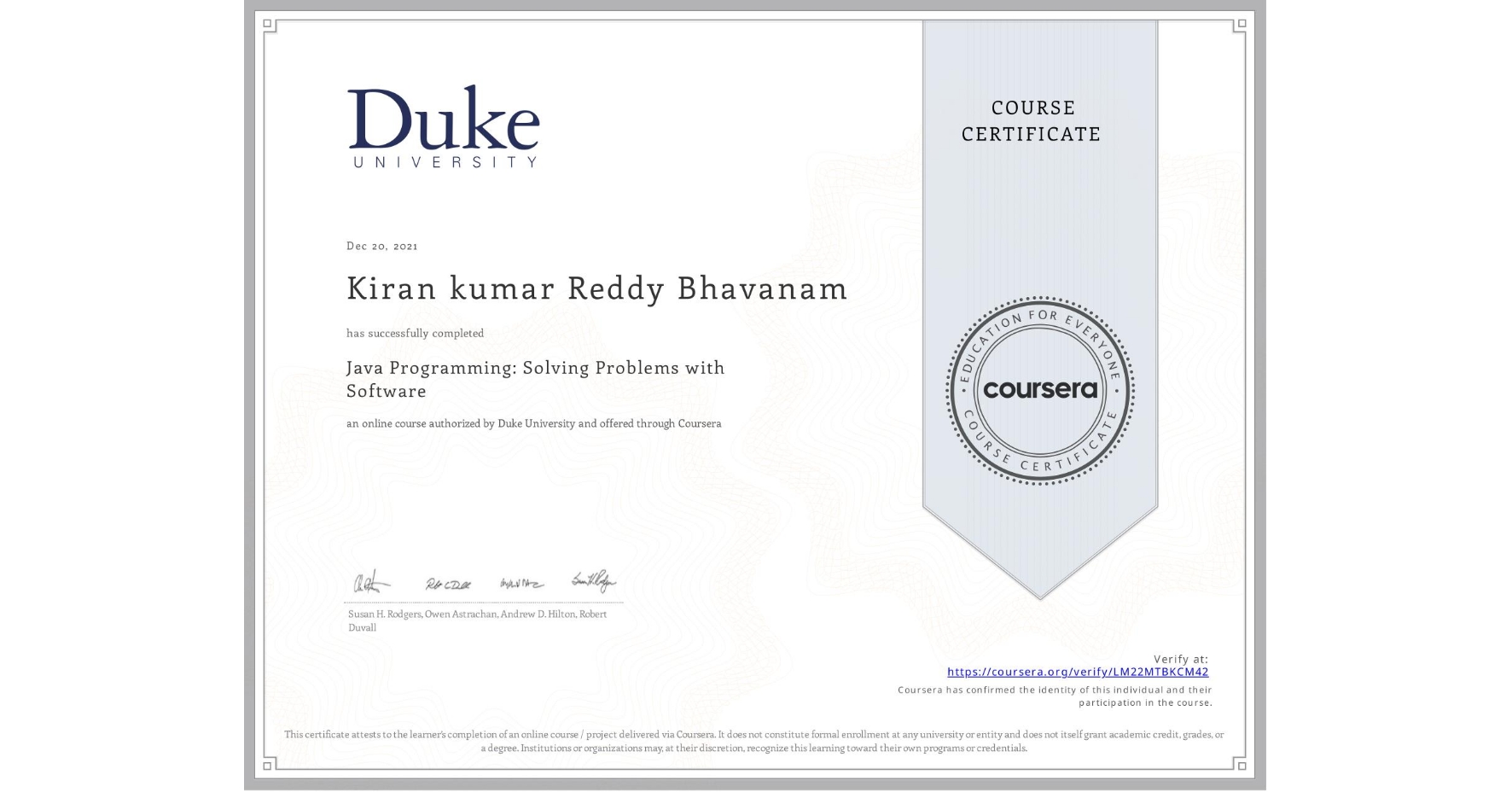 View certificate for Kiran kumar Reddy Bhavanam, Java Programming: Solving Problems with Software, an online non-credit course authorized by Duke University and offered through Coursera