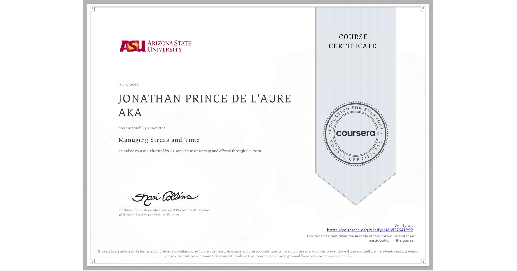 View certificate for JONATHAN PRINCE DE L'AURE AKA, Managing Stress and Time, an online non-credit course authorized by Arizona State University and offered through Coursera