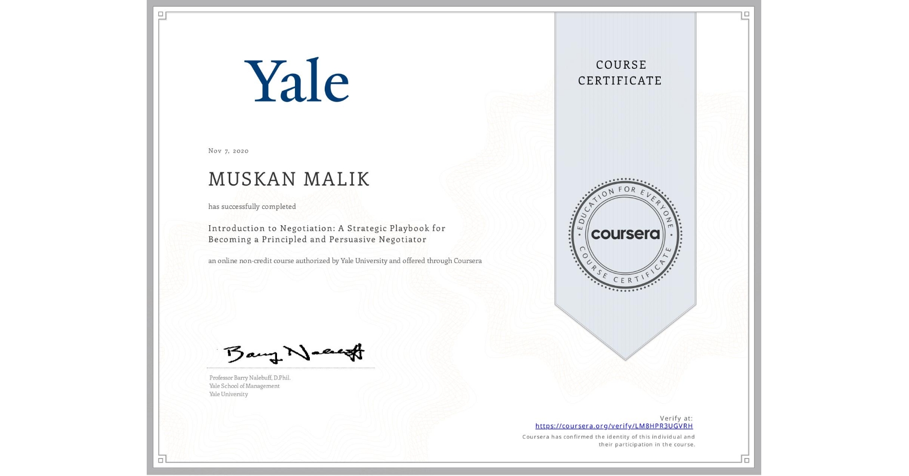 View certificate for MUSKAN MALIK, Introduction to Negotiation: A Strategic Playbook for Becoming a Principled and Persuasive Negotiator, an online non-credit course authorized by Yale University and offered through Coursera