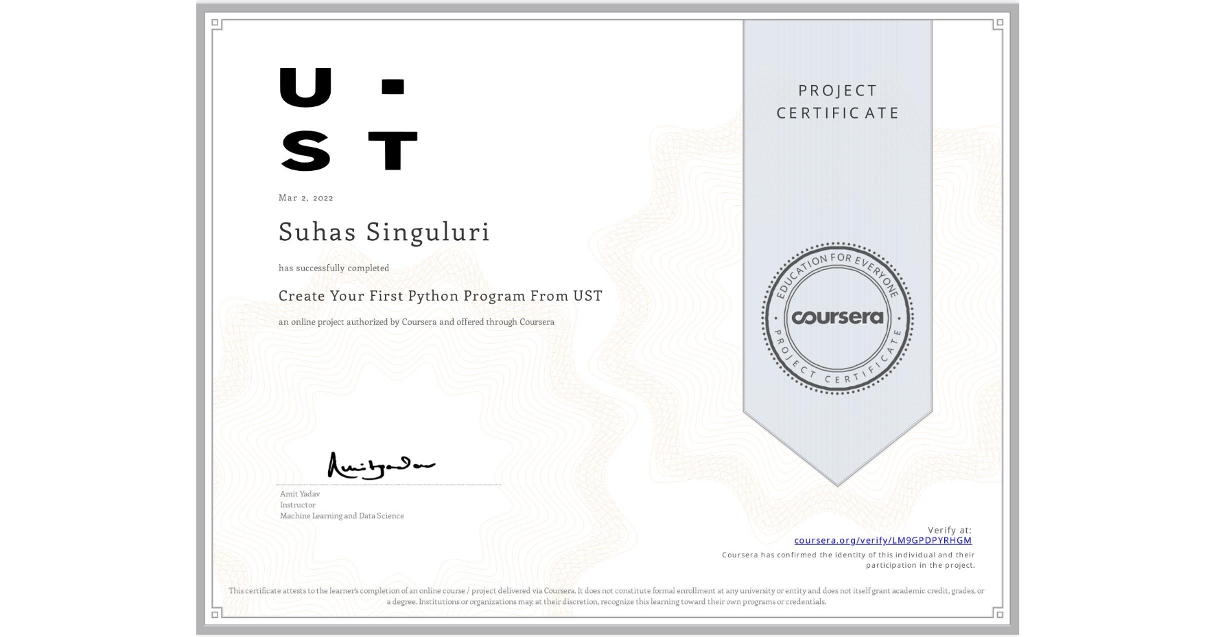 View certificate for Suhas Singuluri, Create Your First Python Program From UST, an online non-credit course authorized by Coursera and offered through Coursera