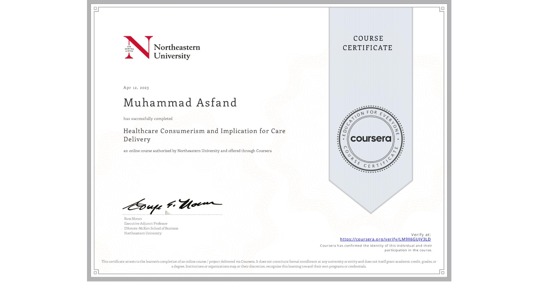 View certificate for Muhammad Asfand, Healthcare Consumerism and Implication for Care Delivery , an online non-credit course authorized by Northeastern University and offered through Coursera