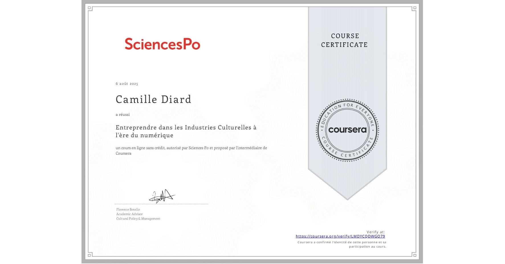 View certificate for Camille Diard, Entreprendre dans les Industries Culturelles à l'ère du numérique, an online non-credit course authorized by Sciences Po and offered through Coursera