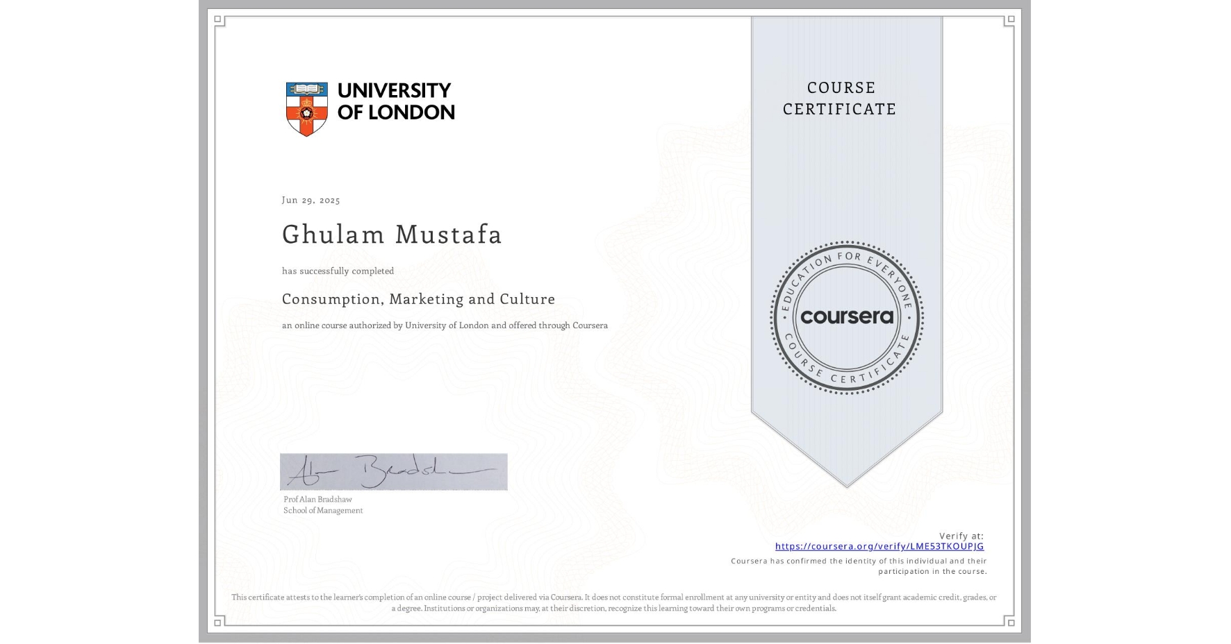 View certificate for Ghulam Mustafa, Consumption, Marketing and Culture, an online non-credit course authorized by University of London and offered through Coursera